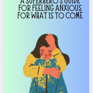 A Superhero's Guide For Feeling Anxious For What Is To Come