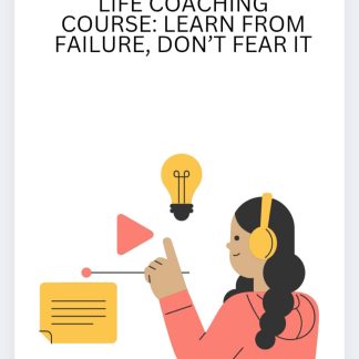 Life Coaching Course: Learn from failure, Don't fear it