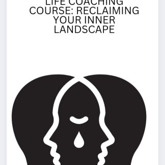 Life Coaching Course: Reclaiming Your Inner Landscape