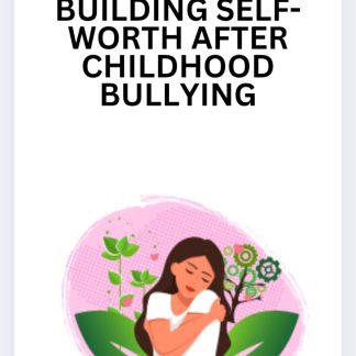 Building Self-Worth After Childhood Bullying