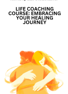Life Coaching Course: Embracing Your Healing Journey
