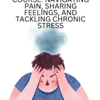 Life Coaching Course: Navigating Pain, Sharing Feelings, And Tackling Chronic Stress