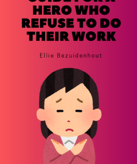 A Superhero's Guide For A Hero Who Refuse To Do Their Work