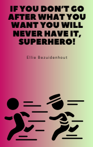 If You Don't Go After What You Want You Will Never Have It, Superhero