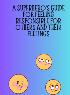 A Superhero's Guide For Feeling Responsible For Others And Their Feelings