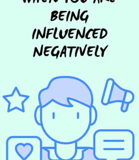 When You Are Being Influenced Negatively