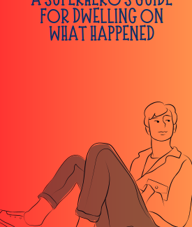 A Superhero's Guide For Dwelling On What Happened