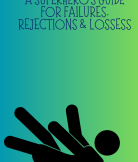 A Superhero's Guide For Failures, Rejections & Losses