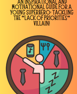 An Inspirational and Motivational Guide for a Young Superhero: Tackling the "Lack of Priorities" Villain