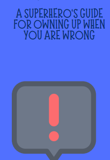 A Superhero's Guide For Owning Up When You Are Wrong