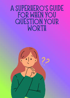 A Superhero's Guide For When You Question Your Worth