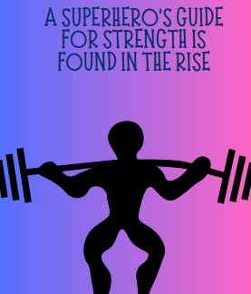 A Superhero's Guide For Strength Is Found In The Rise